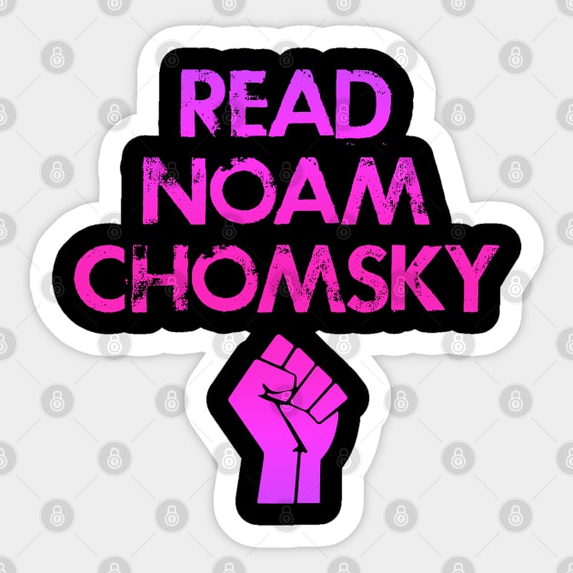 Read Chomsky. Question everything. We need more Noam Chomsky. Professor Chomsky, political activist. Human rights activism. My hero. Power fist. I love Chomsky Sticker by IvyArtistic